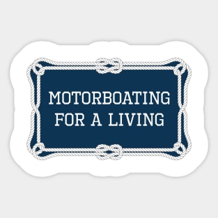 Motorboating for a living nautical quote Sticker